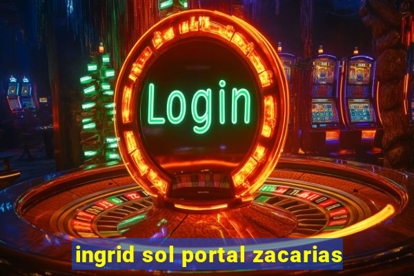 ingrid sol portal zacarias